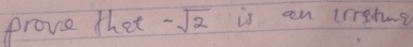 prove thet -sqrt(2) is an trretie