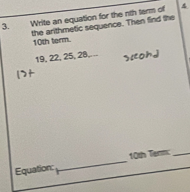 Write an equation for the nth term of 
the arithmetic sequence. Then find the
10th term.
19, 22, 25, 28,... 
_
10th Tenm:_ 
Equation: