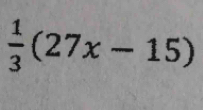  1/3 (27x-15)