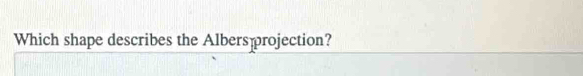 Which shape describes the Albers rojection?