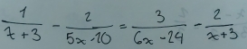  1/x+3 - 2/5x-10 = 3/6x-24 - 2/x+3 