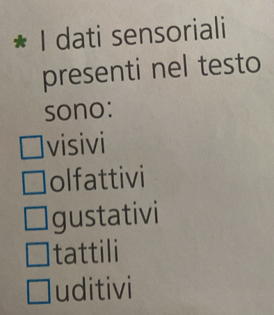 dati sensoriali
presenti nel testo
sono:
visivi
olfattivi
gustativi
tattili
uditivi