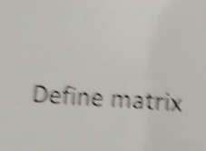 Define matrix