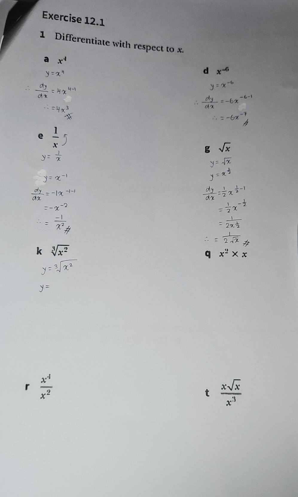 Differentiate with respect to x. 
a x^4
d x^(-6)
e  1/x 
g √x
 dy/dx 
k sqrt[3](x^2)
q x^(_ 9)
r  (x^(-4))/x^2 
t  xsqrt(x)/x^3 