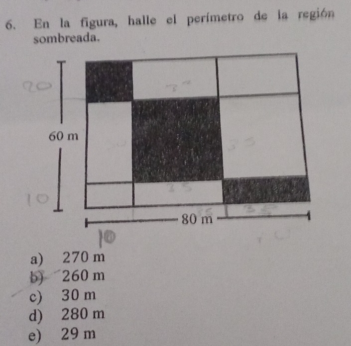 En la figura, halle el perímetro de la región
sombreada.
a) 270 m
b) 260m
c) 30 m
d) 280 m
e) 29 m