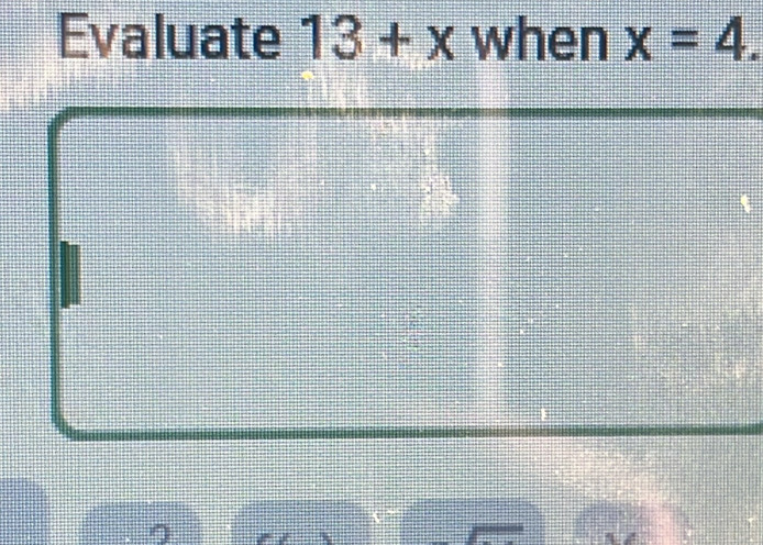 Evaluate 13+x when x=4. 
I