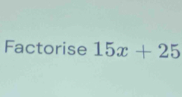 Factorise 15x+25