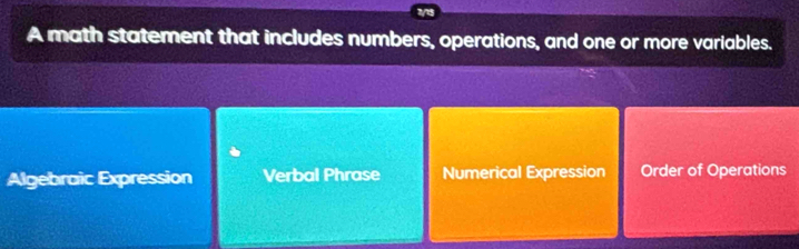 A math statement that includes numbers, operations, and one or more variables.
Algebraic Expression Verbal Phrase Numerical Expression Order of Operations