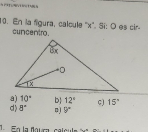 La prévniversitaria
10. En la figura, calcule “ x '. Si: O es cir-
cuncentro.
a) 10° b) 12° c) 15°
d) 8° e) 9°
1. En la figura calcule ' x '