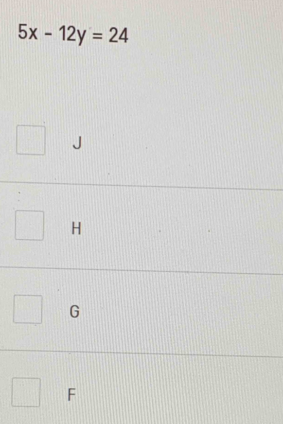 5x-12y=24
□
H
G
F