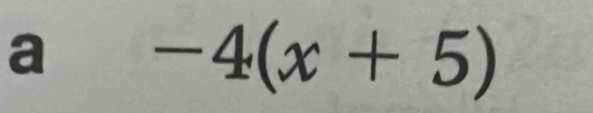 a
-4(x+5)