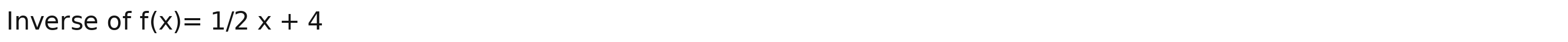Inverse of f(x)=1/2x+4