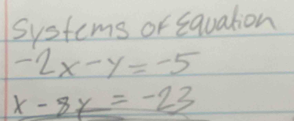 Systems or squation
-2x-y=-5
x-8y=-23