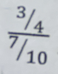 frac ^3/_4^7/_10