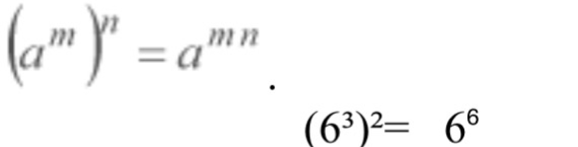 (a^m)^n=a^(mn)
(6^3)^2=6^6