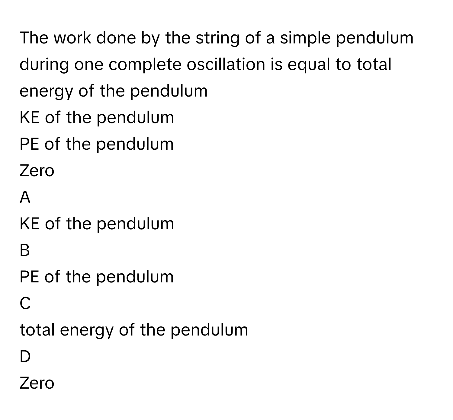 Solved: The work done by the string of a simple pendulum during one ...