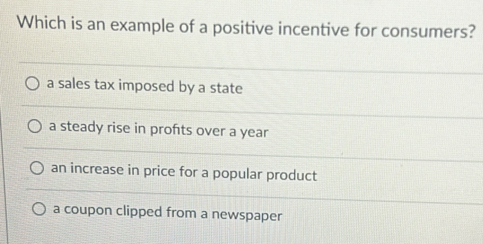 Solved: Which is an example of a positive incentive for consumers? a ...