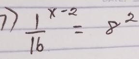 7 frac 116x-2=8^2