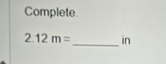 Complete.
2.12m=
_in