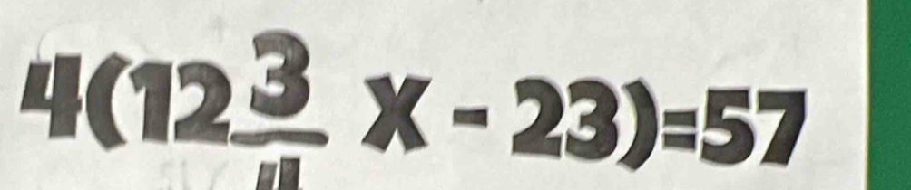 4(12 3/u x-23)=57