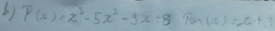 P(x)=x^3-5x^2-9x+8Pon(x)=x+3