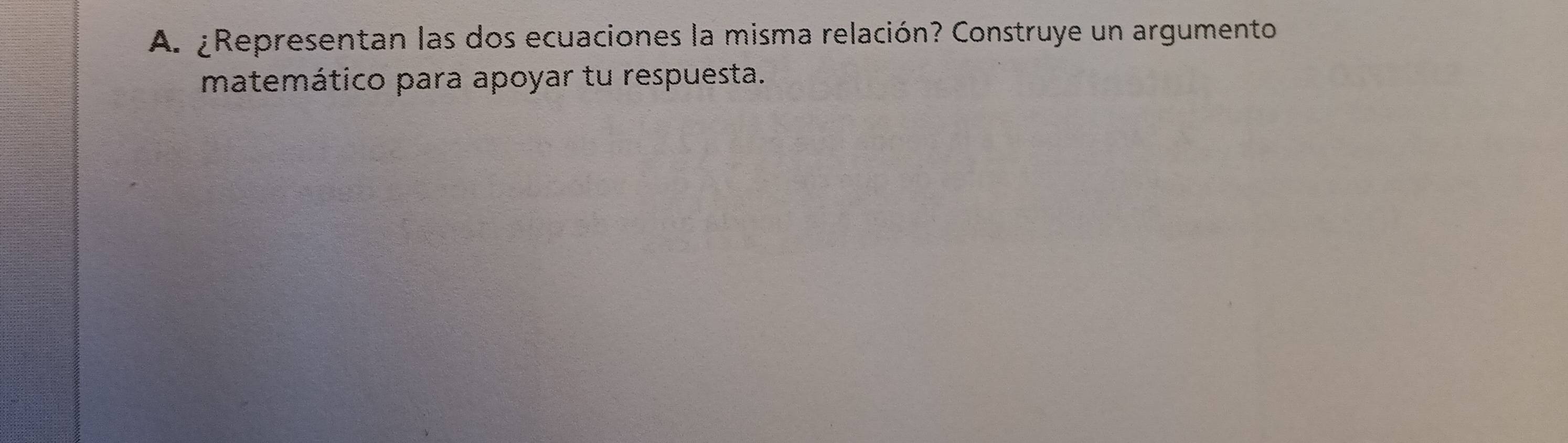 ¿Representan las dos ecuaciones la misma relación? Construye un argumento 
matemático para apoyar tu respuesta.