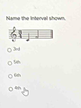 Name the Interval shown.
3rd
5th
6th
4th