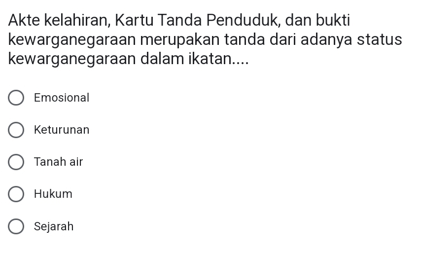 Akte kelahiran, Kartu Tanda Penduduk, dan bukti
kewarganegaraan merupakan tanda dari adanya status
kewarganegaraan dalam ikatan....
Emosional
Keturunan
Tanah air
Hukum
Sejarah