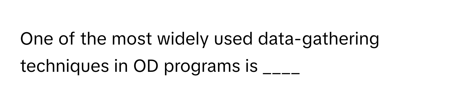 One of the most widely used data-gathering techniques in OD programs is ____