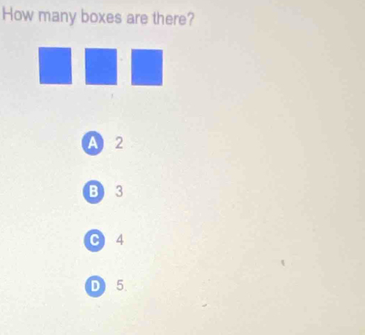 How many boxes are there?
A 2
B) 3
C4
D) 5.