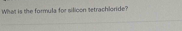 What is the formula for silicon tetrachloride?