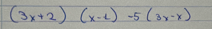 (3x+2)(x-1)-5(3x-x)