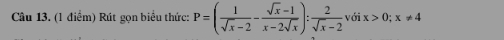 Rút gọn biểu thức: P=( 1/sqrt(x)-2 - (sqrt(x)-1)/x-2sqrt(x) ): 2/sqrt(x)-2 vdix>0; x!= 4