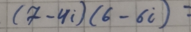 (7-4i)(6-6i)=