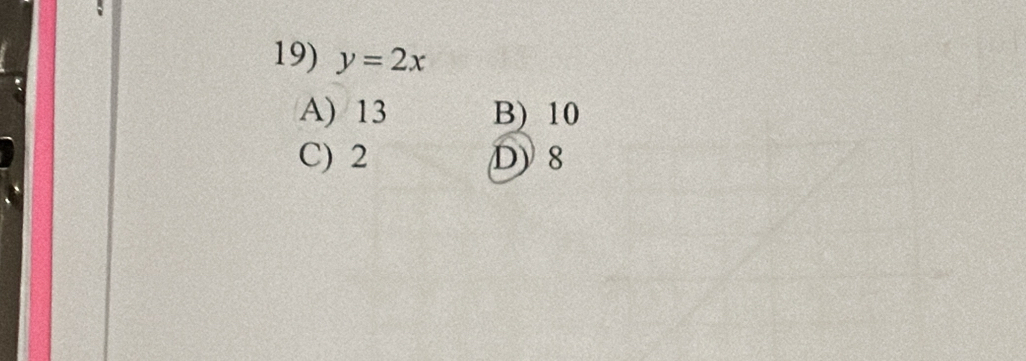 y=2x
A) 13 B) 10
C) 2 D) 8