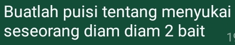 Buatlah puisi tentang menyukai 
seseorang diam diam 2 bait 1