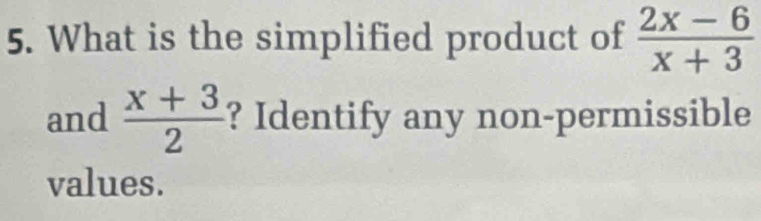 What is the simplified product of  (2x-6)/x+3 
and  (x+3)/2  ? Identify any non-permissible 
values.