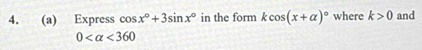 Express cos x°+3sin x° in the form kcos (x+alpha )^circ  where k>0 and
0 <360</tex>