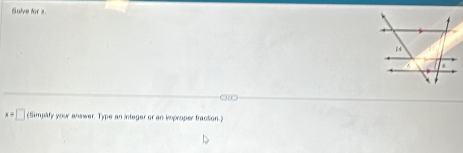 Selve for x
''
x=□ (Simplify your answer. Type an integer or an improper fraction.)