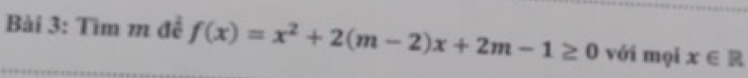 Tìm m để f(x)=x^2+2(m-2)x+2m-1≥ 0 với mọi x∈ R