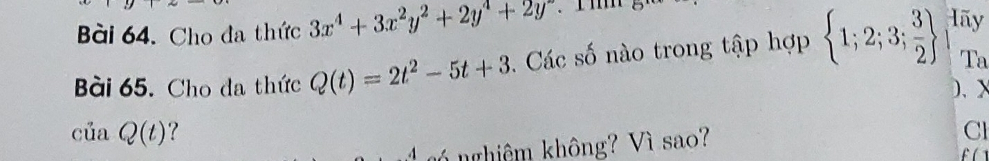 Cho đa thức 3x^4+3x^2y^2+2y^4+2y^2
Bài 65. Cho đa thức Q(t)=2t^2-5t+3. Các số nào trong tập hợp  1;2;3; 3/2 
lãy 
Ta 
)、 X
ciaQ(t) 7 
gó nghiêm không? Vì sao? 
Cl 
f (