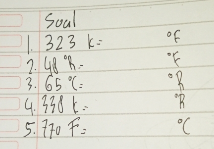 Soal
323k=
of 
7. 48°R. K
3. 65°C=
G. 338k=
B
5. 770F= ^circ C