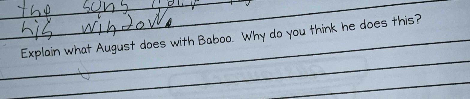 Explain what August does with Baboo. Why do you think he does this? 
_ 
_