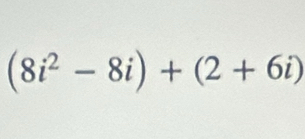 (8i^2-8i)+(2+6i)