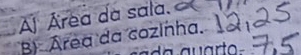 Aj Área da sala. 
B) Área da cozinha.