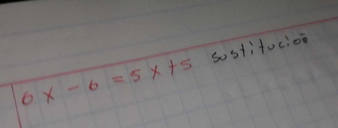 6x-6=5x+5 sostifocioo