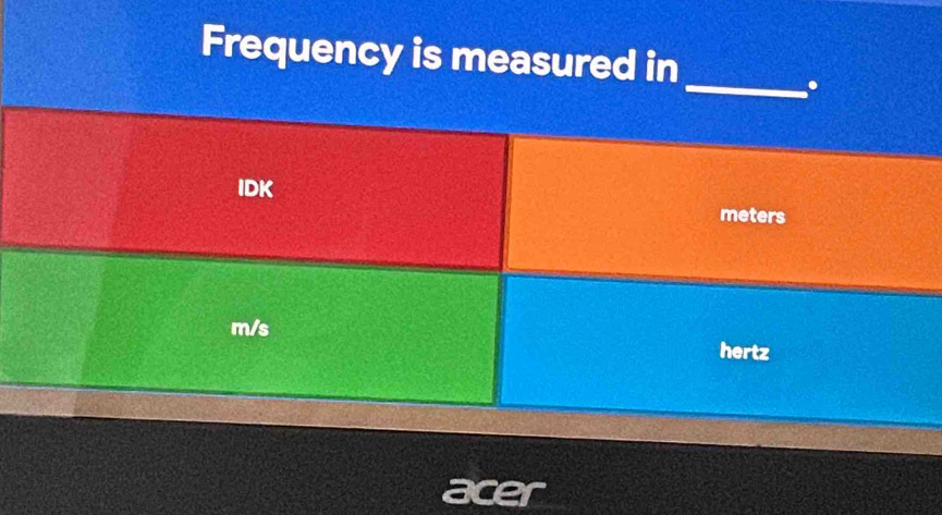 Frequency is measured in 
_.