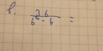  36/6^2-6 =