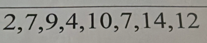 2, 7, 9, 4, 10, 7, 14, 12