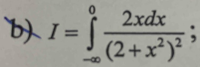 I=∈tlimits _(-∈fty)^0frac 2xdx(2+x^2)^2;